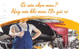 co nen chon mua may nen khi mini 12v gia re