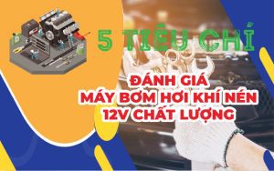 tieu chi danh gia may bom hoi khi nen mini 12v
